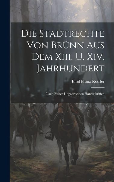 Produktbild: Die Stadtrechte Von Br&uuml;nn Aus Dem Xiii. U. Xiv. Jahrhundert