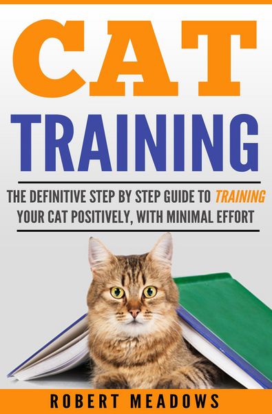Produktbild: Cat Training: The Definitive Step By Step Guide to Training Your Cat Positively, With Minimal Effort