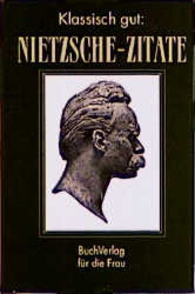 Klassisch gut: Nietzsche-Zitate, Gebundene Ausgabe von Friedrich Nietzsche, Buchverlag Leipzig, 978-3-89798-016-7