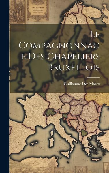 Produktbild: Le Compagnonnage Des Chapeliers Bruxellois