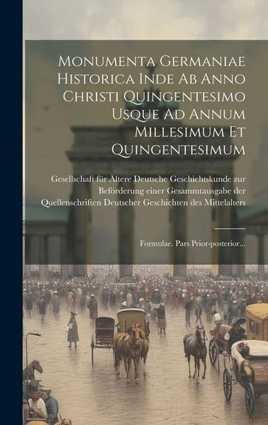 Produktbild: Monumenta Germaniae Historica Inde Ab Anno Christi Quingentesimo Usque Ad Annum Millesimum Et Quingentesimum: Formulae. Pars Prior-posterior...