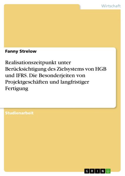 Produktbild: Realisationszeitpunkt unter Ber&uuml;cksichtigung des Zielsystems von HGB und IFRS. Die Besonderjeiten von Projektgesch&auml;ften und langfristiger Fertigung