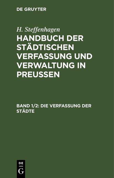 Produktbild: H. Steffenhagen: Handbuch der St&auml;dtischen Verfassung und Verwaltung in Preu&szlig;en / Die Verfassung der St&auml;dte