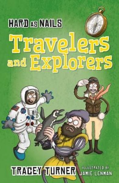 Hard as Nails Travelers and Explorers, Gebundene Ausgabe von Tracey Turner, Crabtree, 978-0-7787-1521-4