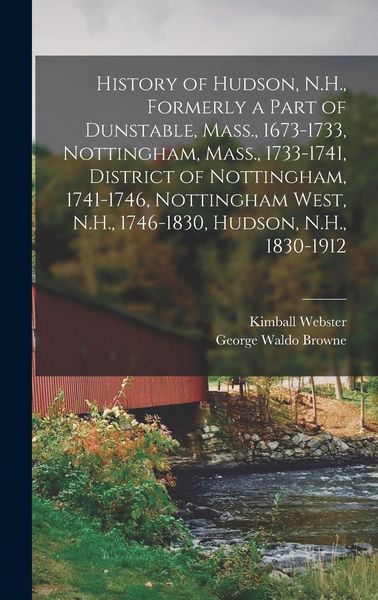 Produktbild: History of Hudson, N.H., Formerly a Part of Dunstable, Mass., 1673-1733, Nottingham, Mass., 1733-1741, District of Nottingham, 1741-1746, Nottingham West, N.H., 1746-1830, Hudson, N.H., 1830-1912
