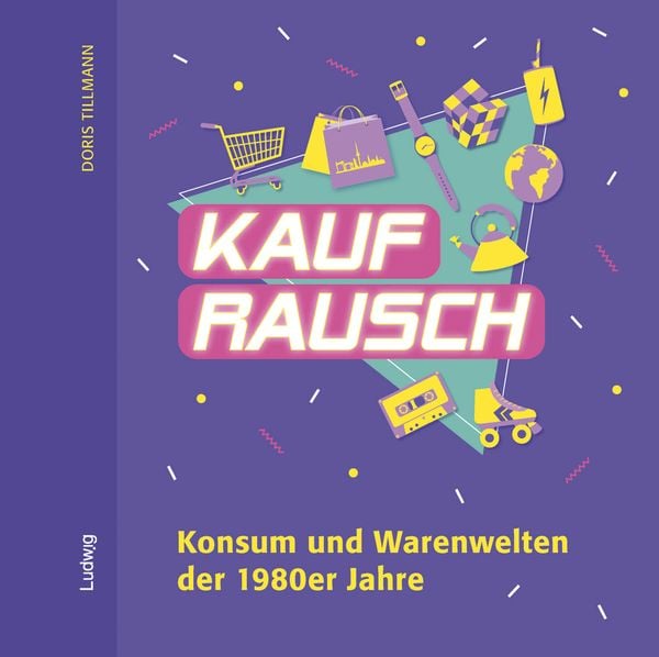Produktbild: Kaufrausch. Konsum und Warenwelten der 1980er Jahre.
