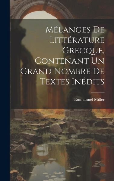 Produktbild: M&eacute;langes de litt&eacute;rature grecque, contenant un grand nombre de textes in&eacute;dits