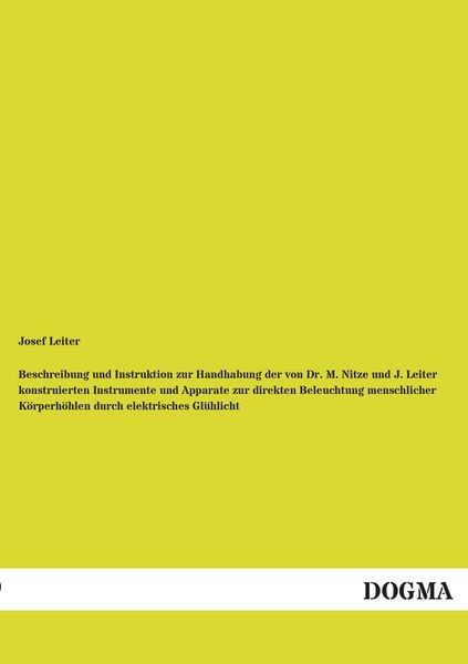 Produktbild: Beschreibung und Instruktion zur Handhabung der von Dr. M. Nitze und J. Leiter konstruierten Instrumente und Apparate zur direkten Beleuchtung menschlicher K&ouml;rperh&ouml;hlen durch elektrisches Gl&uuml;hlicht