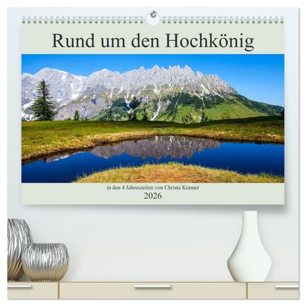 Rund um den Hochkönig (hochwertiger Premium Wandkalender 2026 DIN A2 quer), Kunstdruck in Hochglanz