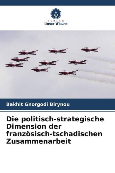 Produktbild: Die politisch-strategische Dimension der franz&ouml;sisch-tschadischen Zusammenarbeit