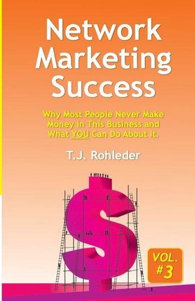 Produktbild: Network Marketing Success, Vol. 3: Why Most People Never Make Money in This Business and What YOU Can Do About It.