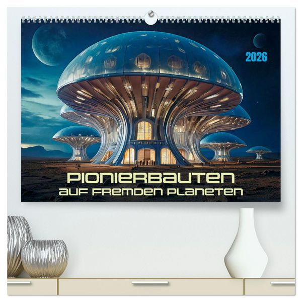 Produktbild: Pionierbauten auf fremden Planeten (hochwertiger Premium Wandkalender 2026 DIN A2 quer), Kunstdruck in Hochglanz