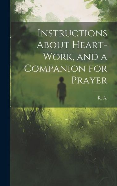 Produktbild: Instructions About Heart-work, and a Companion for Prayer