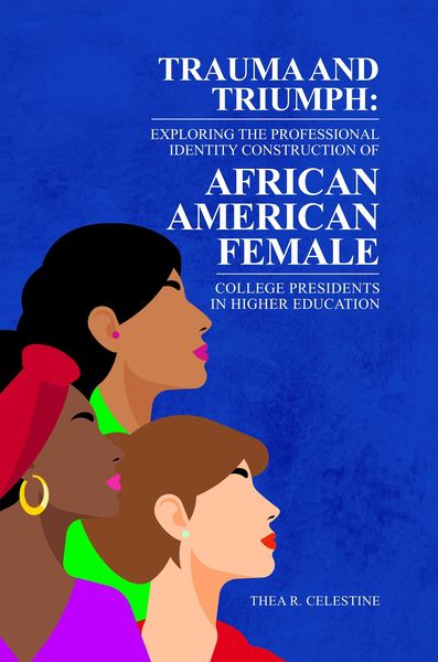 Produktbild: TRAUMA AND TRIUMPH: Exploring the Professional Identity Construction of African American Female College Presidents in Higher Education