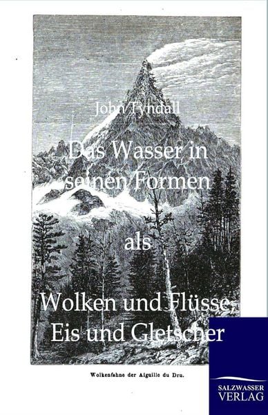 Das Wasser in seinen Formen als Wolken und Flüsse, Eis und Gletscher, Taschenbuch von John Tyndall, Salzwasser, 9783864442391