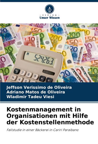 Kostenmanagement in Organisationen mit Hilfe der Kostenstellenmethode, Taschenbuch von Jeffson Verissimo de Oliveira , Adriano Matos de Oliveira ,