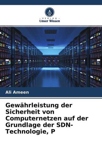 Gewährleistung der Sicherheit von Computernetzen auf der Grundlage der SDN-Technologie, P, Taschenbuch von Ali Ameen, Verlag Unser Wissen,