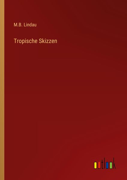 Tropische Skizzen, Taschenbuch von M. B. Lindau, Outlook, 9783368440343