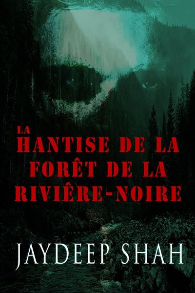 La Hantise de la Forêt de la Rivière-Noire (FICTION / Histoires courtes)