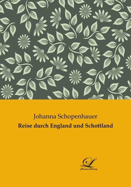 Reise durch England und Schottland, Taschenbuch von Johanna Schopenhauer, Classic Library, 978-3-946535-17-1