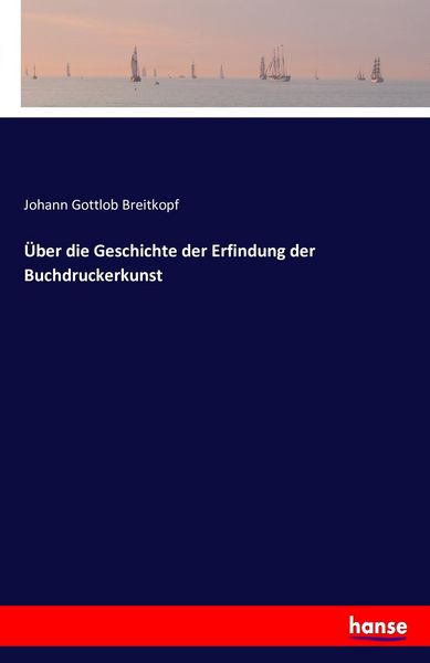 Produktbild: &Uuml;ber die Geschichte der Erfindung der Buchdruckerkunst