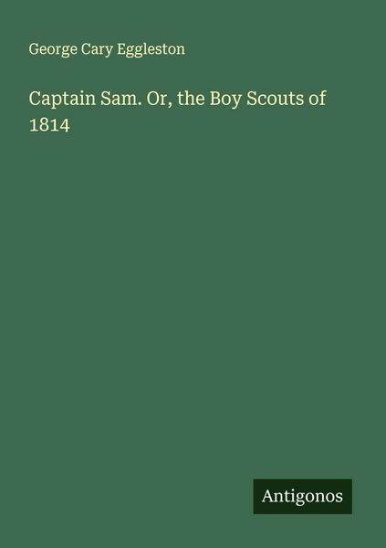 Produktbild: Captain Sam. Or, the Boy Scouts of 1814