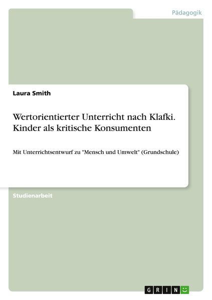 Wertorientierter Unterricht nach Klafki. Kinder als kritische Konsumenten, Taschenbuch von Laura Smith, GRIN, 9783668107816