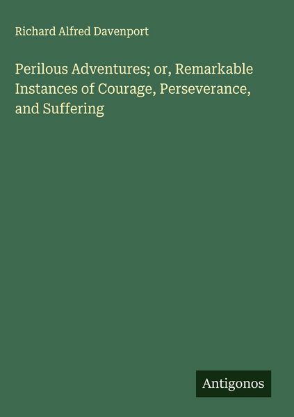 Produktbild: Perilous Adventures; or, Remarkable Instances of Courage, Perseverance, and Suffering