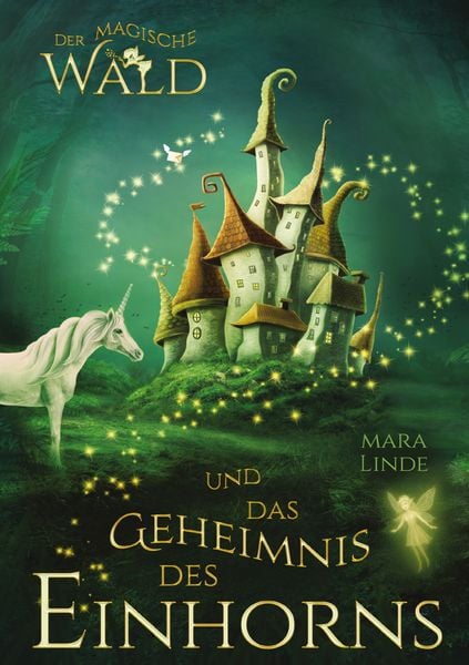 Produktbild: Der magische Wald und das Geheimnis des Einhorns - ein fantastisches Buch f&uuml;r Kinder ab 6 Jahre