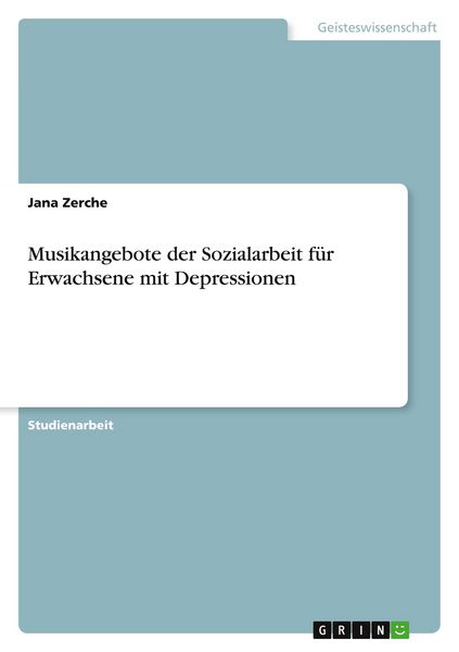 Musikangebote der Sozialarbeit für Erwachsene mit Depressionen, Taschenbuch von Jana Zerche, GRIN, 9783346632944