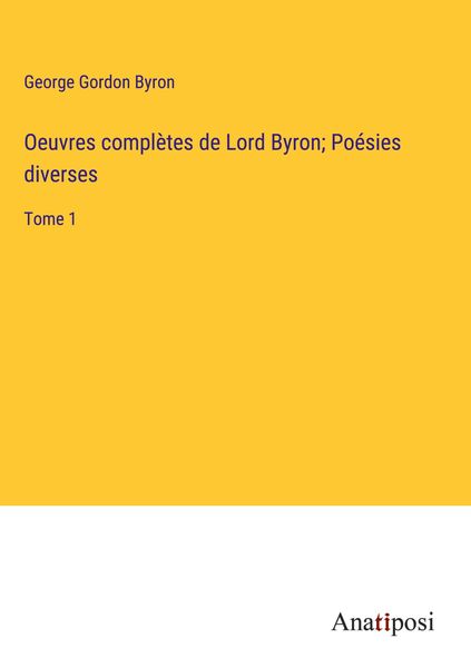 Produktbild: Oeuvres compl&egrave;tes de Lord Byron; Po&eacute;sies diverses