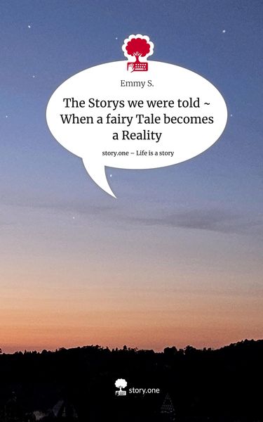 Produktbild: The Storys we were told ~ When a fairy Tale becomes a Reality. Life is a Story - story.one