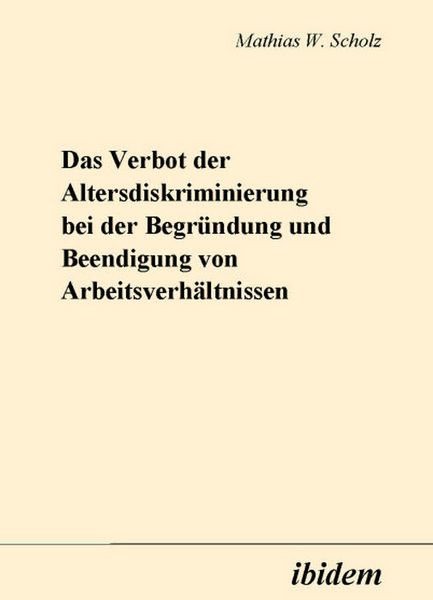 Produktbild: Das Verbot der Altersdiskriminierung bei der Begr&uuml;ndung und Beendigung von Arbeitsverh&auml;ltnissen