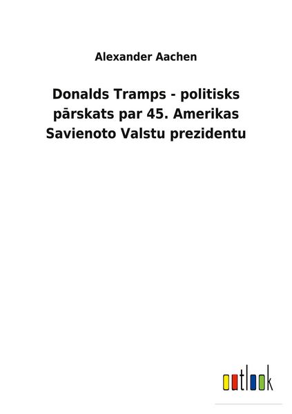 Produktbild: Donalds Tramps - politisks p&iquest;rskats par 45. Amerikas Savienoto Valstu prezidentu