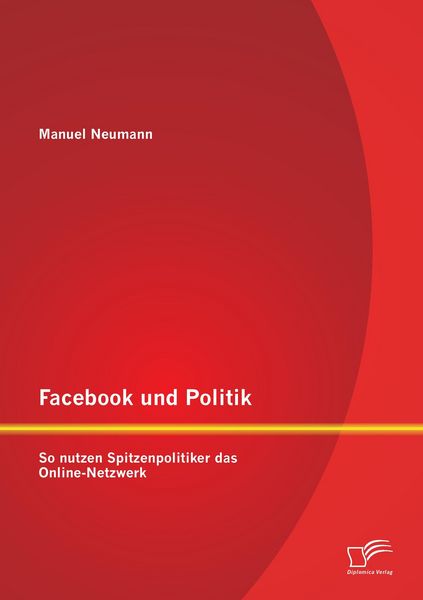 Produktbild: Facebook und Politik: So nutzen Spitzenpolitiker das Online-Netzwerk