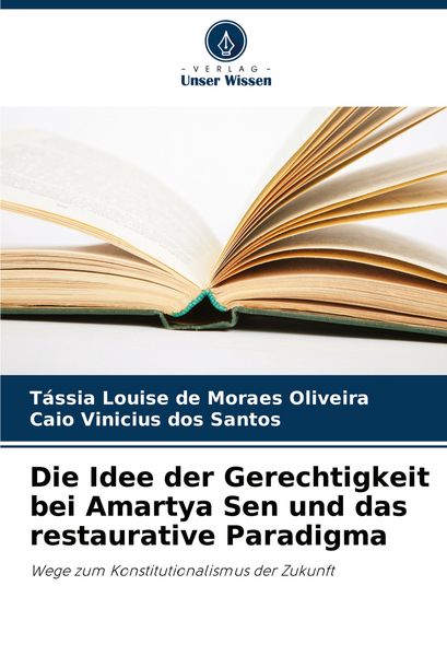 Die Idee der Gerechtigkeit bei Amartya Sen und das restaurative Paradigma, Taschenbuch von Tássia Louise de Moraes Oliveira , Caio Vinicius dos