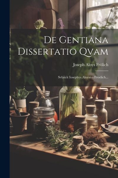 Produktbild: De Gentiana Dissertatio Qvam: Svbiicit Iosephys Aloysivs Froelich...