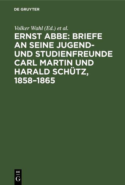 Produktbild: Ernst Abbe. Briefe an seine Jugend- und Studienfreunde Carl Martin und Harald Sch&uuml;tz, 1858-1865