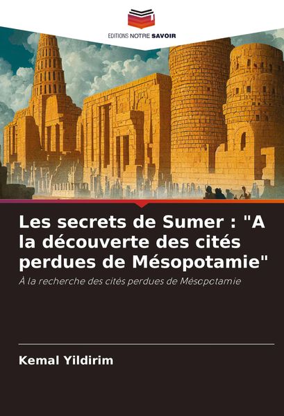 Produktbild: Les secrets de Sumer : "A la d&eacute;couverte des cit&eacute;s perdues de M&eacute;sopotamie"
