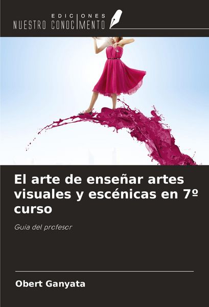 Produktbild: El arte de ense&ntilde;ar artes visuales y esc&eacute;nicas en 7&ordm; curso