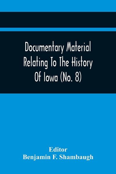 Produktbild: Documentary Material Relating To The History Of Iowa (No. 8)