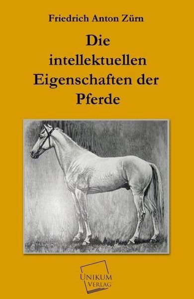 Produktbild: Z&uuml;rn, F: Die intellektuellen Eigenschaften der Pferde