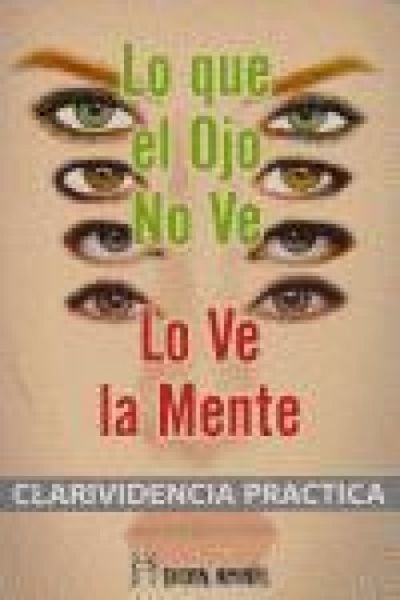 Produktbild: Lo que el ojo no ve, lo ve la mente : clarividencia pr&aacute;ctica