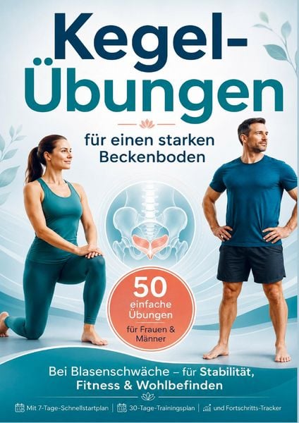 Produktbild: Kegel-&Uuml;bungen f&uuml;r einen starken Beckenboden 50 einfache &Uuml;bungen f&uuml;r Frauen & M&auml;nner - bei Blasenschw&auml;che, f&uuml;r Stabilit&auml;t, Fitness & Wohlbefinden