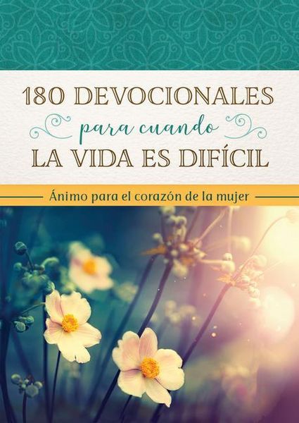 Produktbild: 180 Devocionales Para Cuando La Vida Es Dif&iacute;cil: &Aacute;nimo Para El Coraz&oacute;n de la Mujer