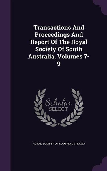 Produktbild: Transactions And Proceedings And Report Of The Royal Society Of South Australia, Volumes 7-9
