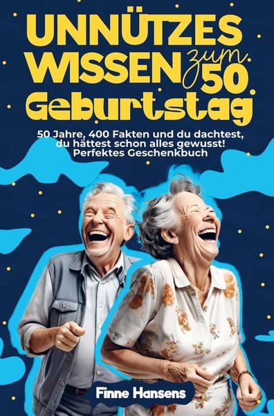 Produktbild: Unn&uuml;tzes Wissen zum 50. Geburtstag: 50 Jahre, 400 Fakten und du dachtest, du h&auml;ttest schon alles gewusst! Perfektes Geschenkbuch