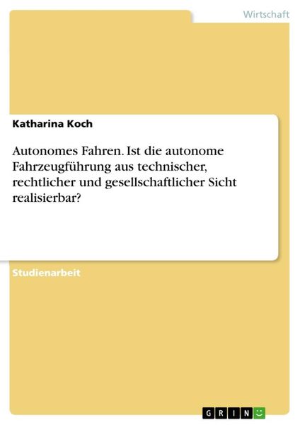 Autonomes Fahren. Ist die autonome Fahrzeugführung aus technischer, rechtlicher und gesellschaftlicher Sicht realisierbar?, Taschenbuch von Katharina