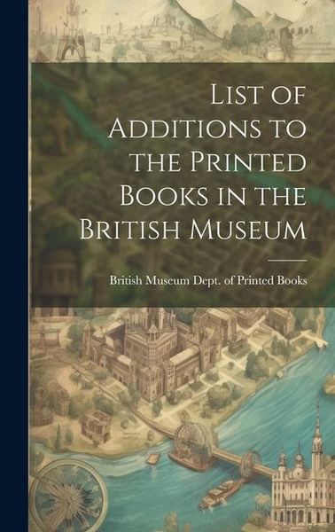 Produktbild: List of Additions to the Printed Books in the British Museum