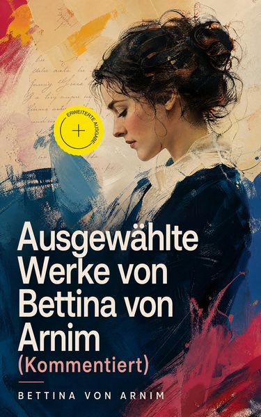 Produktbild: Ausgew&auml;hlte Werke von Bettina von Arnim (Kommentiert)